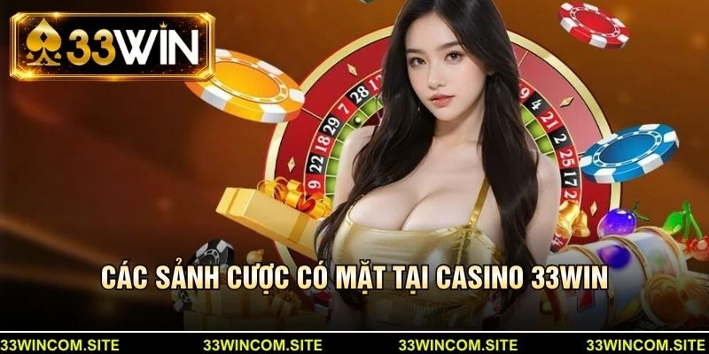 Các sảnh cược có mặt tại casino 33win