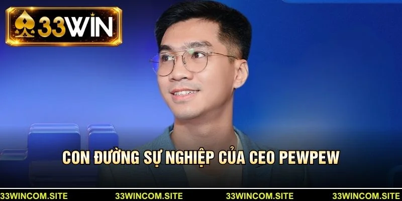 Con đường sự nghiệp của CEO PEWPEW