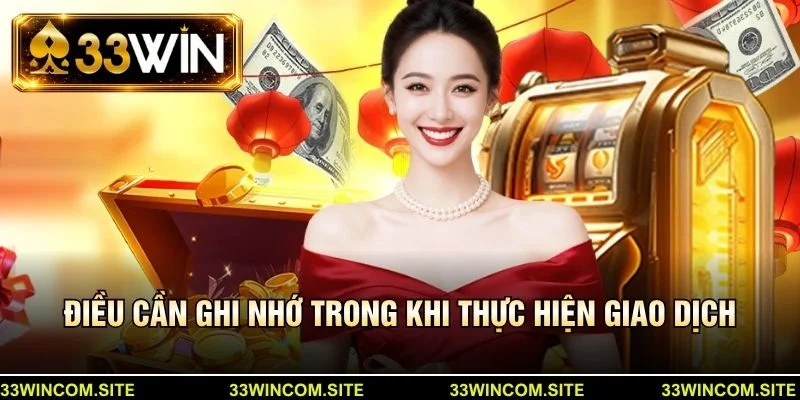 Điều cần ghi nhớ trong khi thực hiện giao dịch