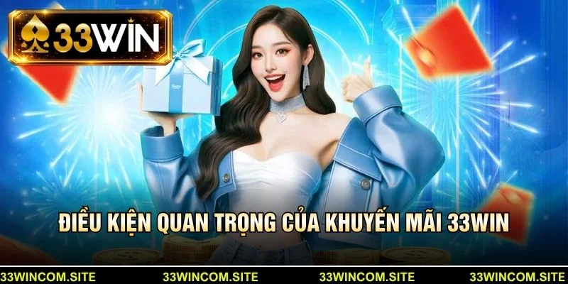 Điều kiện quan trọng của khuyến mãi 33win