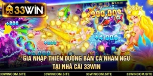 Gia nhập thiên đường bắn cá nhân ngư tại nhà cái 33win