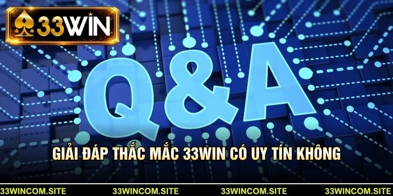 Giải đáp thắc mắc 33Win có uy tín không
