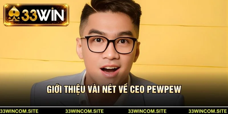 Giới thiệu vài nét về CEO PEWPEW