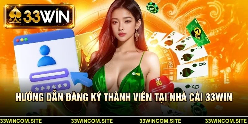 Hướng dẫn đăng ký thành viên tại nhà cái 33Win