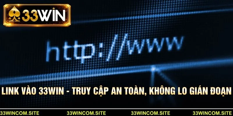Link vào 33win - Truy cập an toàn, không lo gián đoạn