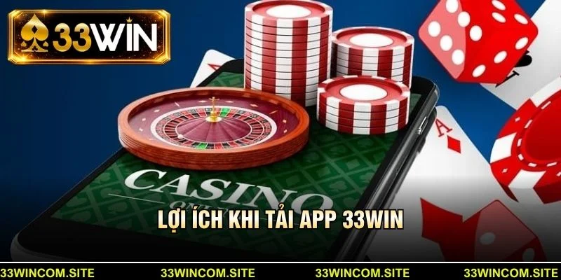 Lợi ích khi tải app 33win