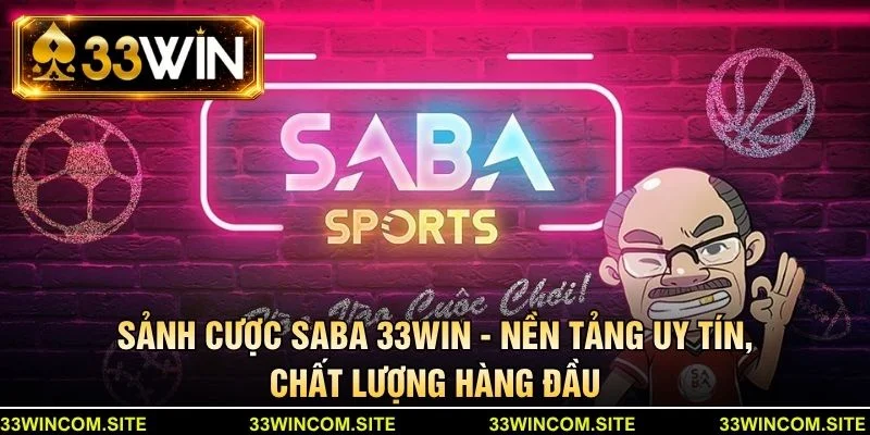 Sảnh cược saba 33win - Nền tảng uy tín, chất lượng hàng đầu