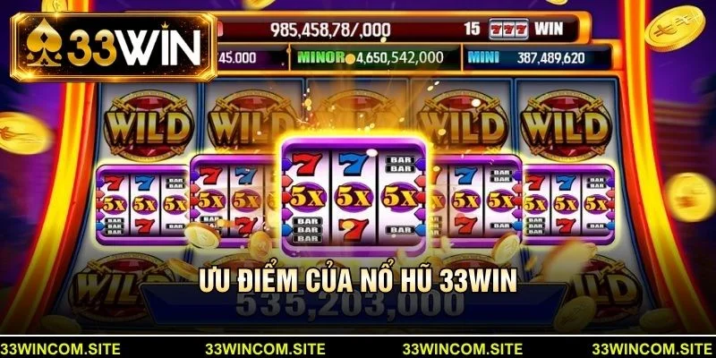 Ưu điểm của nổ hũ 33win